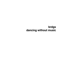 Dancing Without Music - Single - BRDGS
