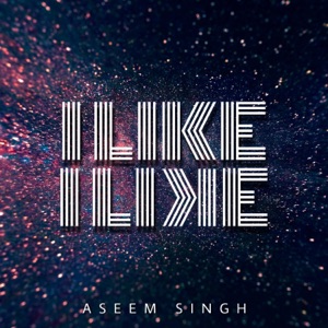 I like I like (feat. Aseem & Varun)
