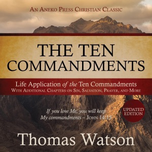 The Ten Commandments: Life Application of the Ten Commandments with Additional Chapters on Sin, Salvation, Prayer, and More (Unabridged)
