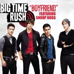 Boyfriend (feat. Snoop Dogg) by Big Time Rush