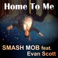 Home to Me (You Feel Like) [feat. Evan Scott] - Single - Smash Mob