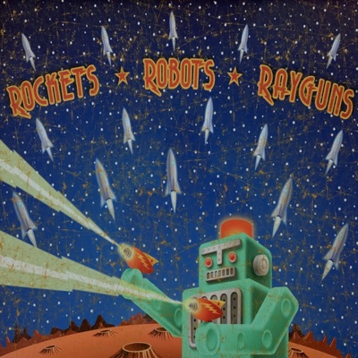 Rockets Robots and RayGuns