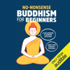 No-Nonsense Buddhism for Beginners: Clear Answers to Burning Questions About Core Buddhist Teachings (Unabridged) - Noah Rasheta