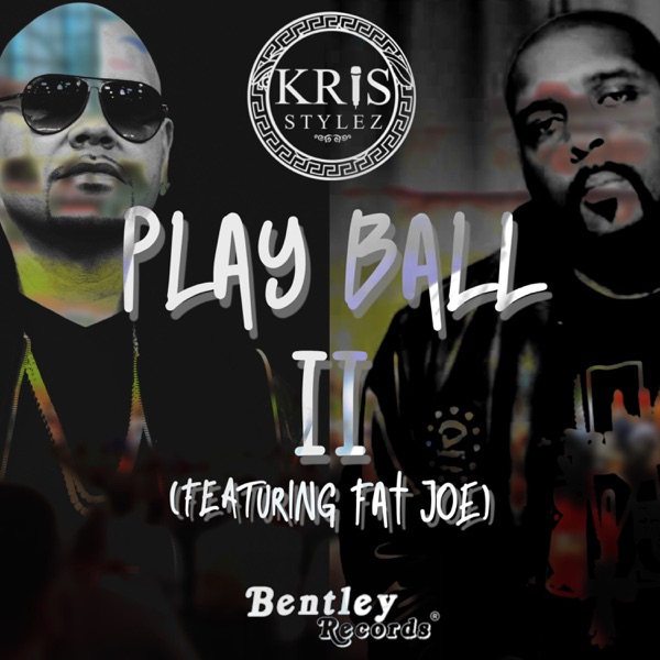 Play Ball, Pt. 2 (feat. Fat Joe) - Single - Kris Stylez