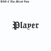 Player - Single - BIG C the Mixed Vato