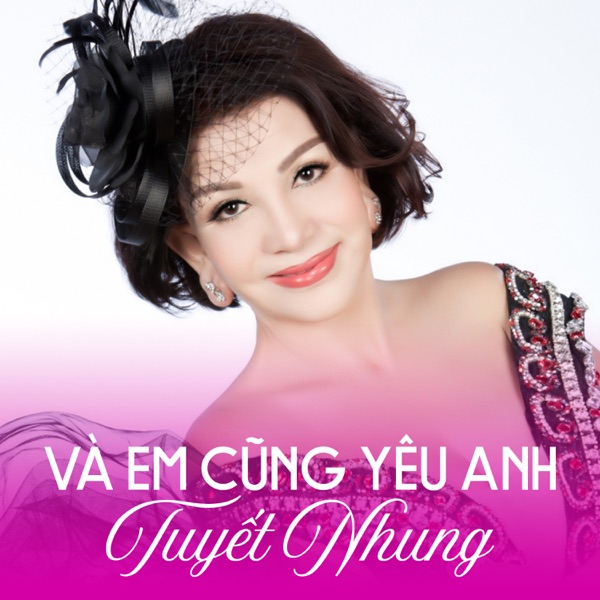 Và Em Cũng Yêu Anh (Tuyết Nhung Đặc Biệt)