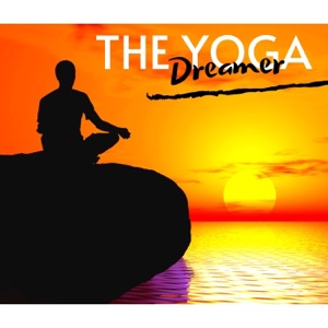 The Yoga Dreamer - Yoga Devotion Songs for Sun Salutations & Yoga Music Academy