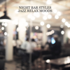 Night Bar Styles: Jazz Relax Moods - Hank Soul, Gregory Alley & Paul States