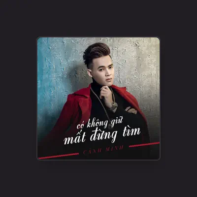 Listen to Cảnh Minh, watch music videos, read bio, see tour dates & more!