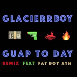 Guap Today (feat. Fat Boy Atm) [Remix] Glacierr Boy