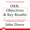 OKR. Objectives & Key Results. Wie Sie Ziele, auf die es wirklich ankommt, entwickeln, messen und umsetzen - John Doerr