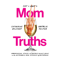 Catherine Belknap & Natalie Telfer - Cat and Nat's Mom Truths: Embarrassing Stories and Brutally Honest Advice on the Extremely Real Struggle  of Motherhood (Unabridged) artwork