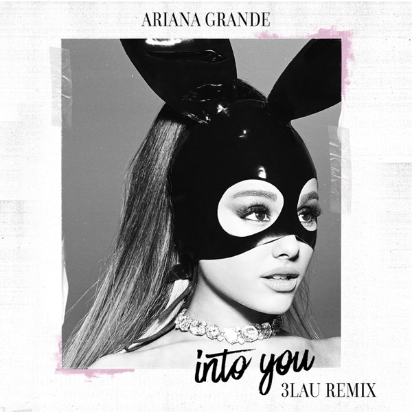 Into You (3LAU Remix) - Single - Ariana Grande