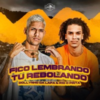 Fico Lembrando Tu Rebolando - Single - Dj Dollynho da Lapa & R10 o Pinta