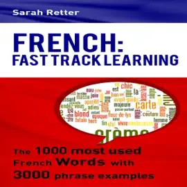 French: Fast Track Learning: The 1000 Most Used French Words with 3.000 Phrase Examples (Unabridged)