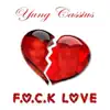 Yung Cassius - F.U.C.K. Love (Radio Edit)