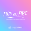 Fire on Fire (Higher Key) [Originally Performed by Sam Smith] [Piano Karaoke Version] - Sing2Piano