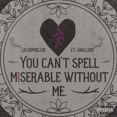 You Can't Spell Miserable Without Me (feat. Skullkiid) - Single
