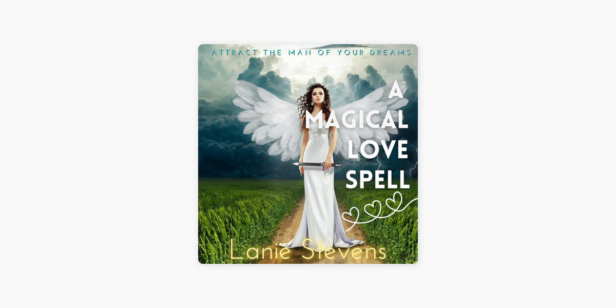 A Magical Love Spell: Attract the Man of Your Dreams by Lanie