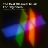 The Best Classical Music for Beginners: 51 of the Greatest Hits & Pieces of All Time - Various Artists