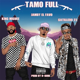 Tamo Full King Miguee, Gatillero 23 & Jamby el Favo