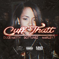 Cuff Thatt (feat. Duce Natty & Marley T) - Single - 907tunez