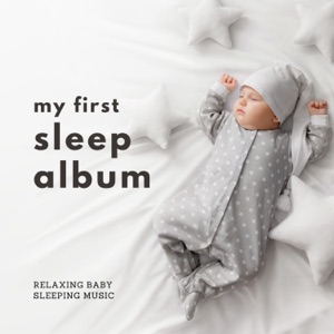 My First Sleep Album - Relaxing Baby Sleeping Music