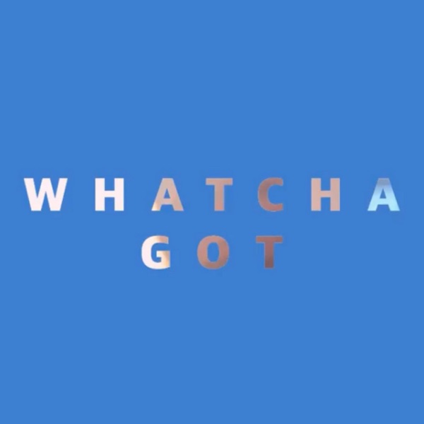 Whatcha Got - Single