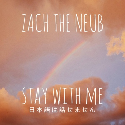 Zach The Neub - Stay With Me
