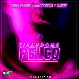 Tirandome Pelco (feat. Mattizze & P.Sot96) Ceo Haze