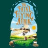 The Fatal Flying Affair: A Lady Hardcastle Mystery, Book 7 (Unabridged) - T E Kinsey