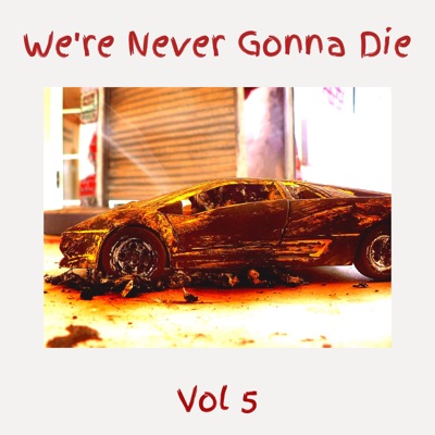 We're Never Gonna Die, Vol. 5