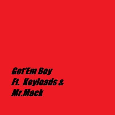 Get'em Boy (feat. Keyloads & Mr. Mack) - Single