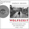 Wolfszeit - Deutschland und die Deutschen 1945 - 1955 (Ungekürzte Lesung) - Harald Jähner