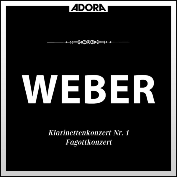 Weber: Klarinettenkonzert No. 1, Op. 73 - Concertino, Op. 26 - Fagottkonzert, Op. 75