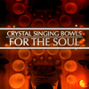 Crystal Singing Bowls for the Soul - Healing Vibrations