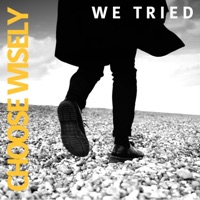 We Tried - Single - Choose Wisely