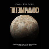 The Fermi Paradox: The History and Legacy of the Famous Debate over the Existence of Aliens - Charles River Editors Cover Art