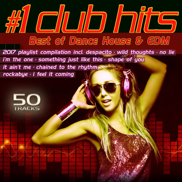1 Club Hits 2017 - Best of Dance, House & EDM Playlist Compilation - Album  by Various Artists - Apple Music