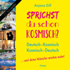 Sprichst du schon kosmisch? - Anjana Gill