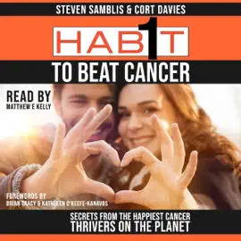 1 Habit to Beat Cancer: Secrets of the Happiest Cancer Thrivers on the Planet (Unabridged)