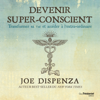 Devenir super conscient - Joe Dispenza