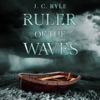 The Ruler of The Waves - J. C. Ryle