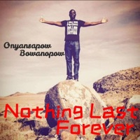 Nothing Last Forever - Single - Onyansapow Bowaanopow