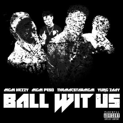 Ball Wit Us (feat. TheMacStarMGM, MGM Peso & Yung Zaay) - Single