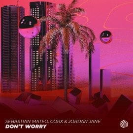 Don’t Worry Sebastian Mateo, Corx & Jordan Jane