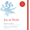 Joy at Work - Marie Kondo & Scott Sonenshein