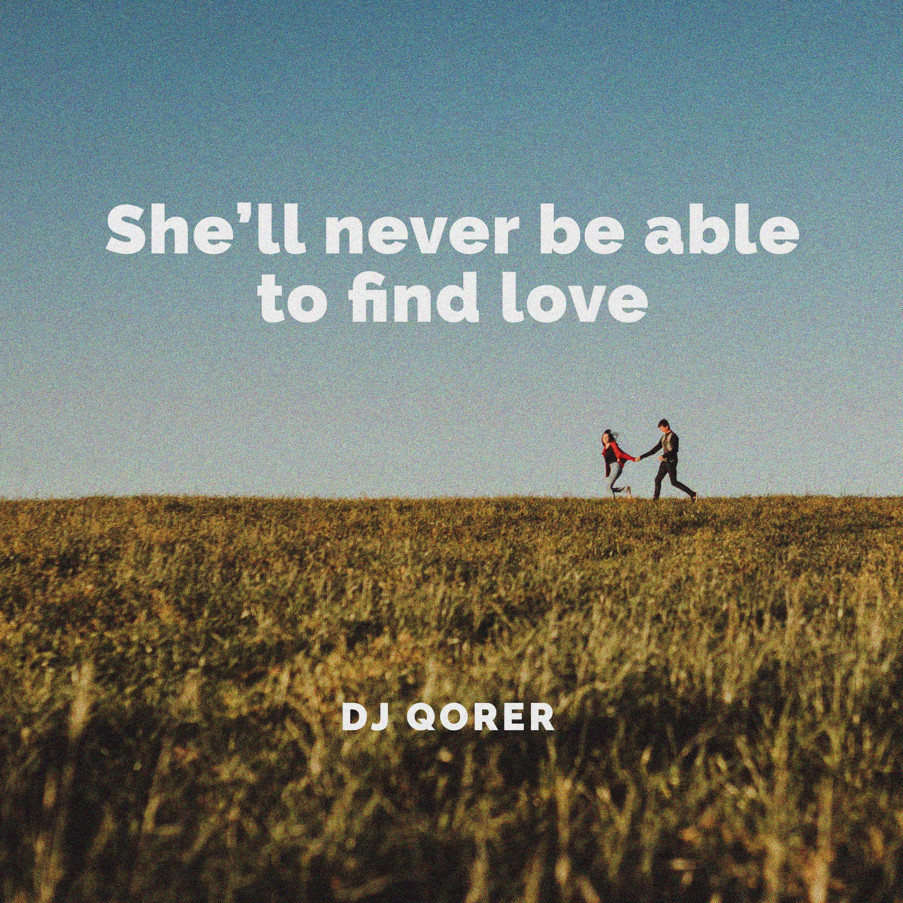 She'll Never Be Able To Find Love - Single