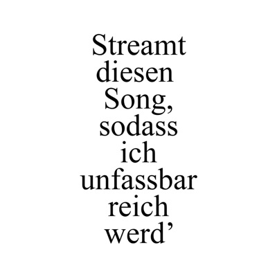 Streamt diesen Song, sodass ich unfassbar reich werd' - Single