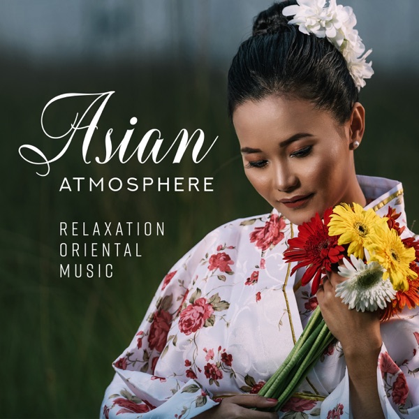 Asian Atmosphere: Relaxation Oriental Music - Healing Meditation, Spiritual Mindfulness, Zen Spa, Positive Energy